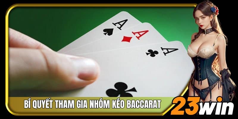 Bí quyết tham gia nhóm kéo Baccarat uy tín