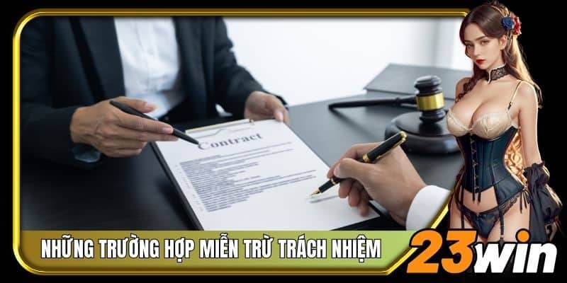 Điểm qua những trường hợp 23Win miễn trừ trách nhiệm