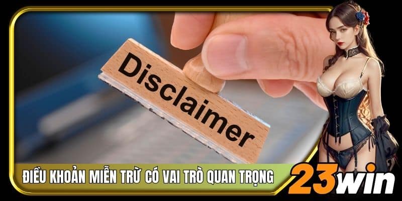 Điều khoản miễn trừ 23Win đóng vai trò rất quan trọng
