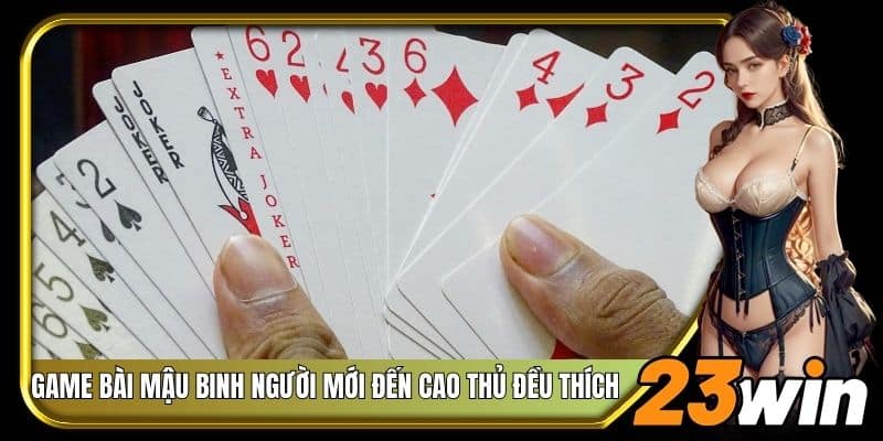 Game bài mậu binh người mới đến cao thủ đều thích