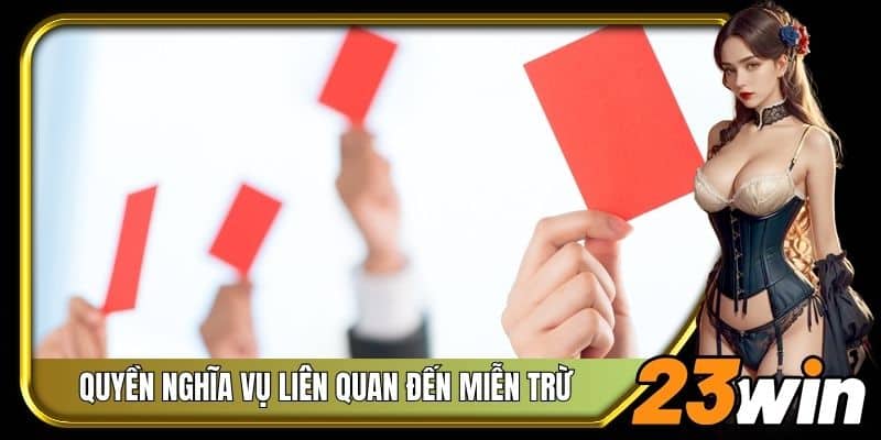 Ghi nhớ kỹ những quyền, nghĩa vụ liên quan đến miễn trừ