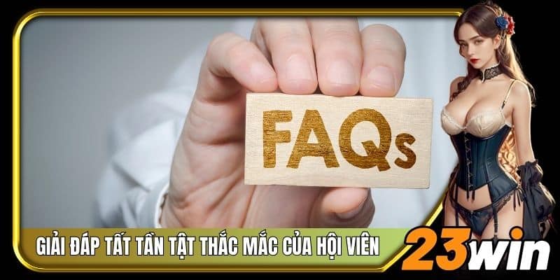 Giải đáp tất tần tật thắc mắc của hội viên về nhà cái 23Win