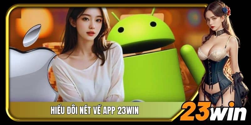 Hiểu đôi nét về app 23Win