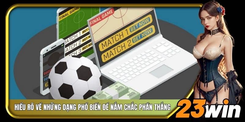 Hiểu rõ về những dạng phổ biến để nắm chắc phần thắng