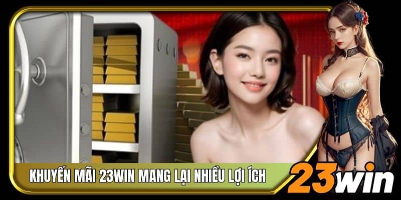 Khuyến mãi 23Win mang lại nhiều lợi ích hấp dẫn