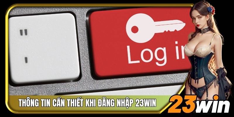 Lưu ý những thông tin cần thiết khi đăng nhập vào 23Win