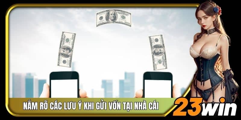 Nắm rõ các lưu ý khi gửi vốn tại nhà cái