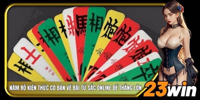 Nắm rõ kiến thức cơ bản về bài tứ sắc online để thắng lớn