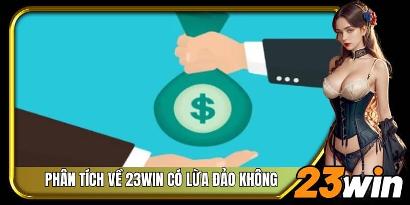 Phân tích chuyên sâu về 23Win có lừa đảo không