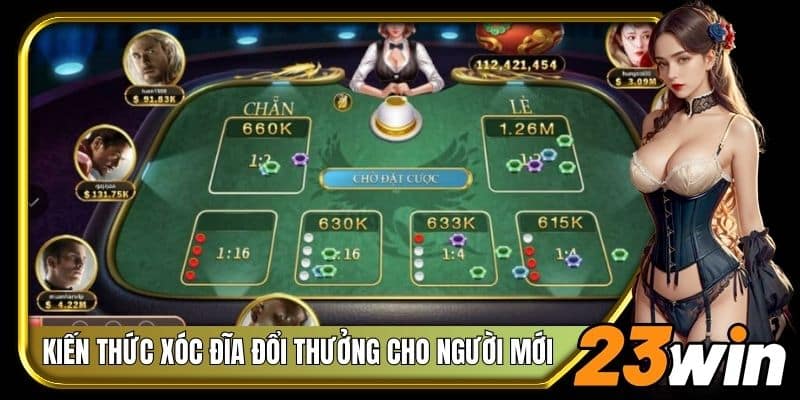Phổ cập kiến thức xóc đĩa đổi thưởng 23Win cho người mới