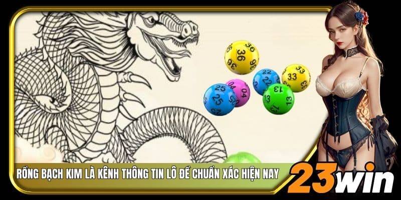 Rồng bạch kim là kênh thông tin lô đề chuẩn xác hiện nay