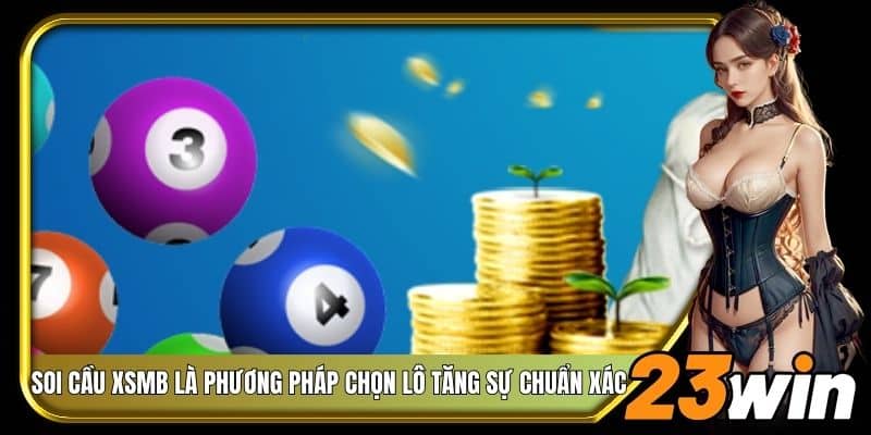 Soi cầu XSMB là phương pháp chọn lô tăng sự chuẩn xác