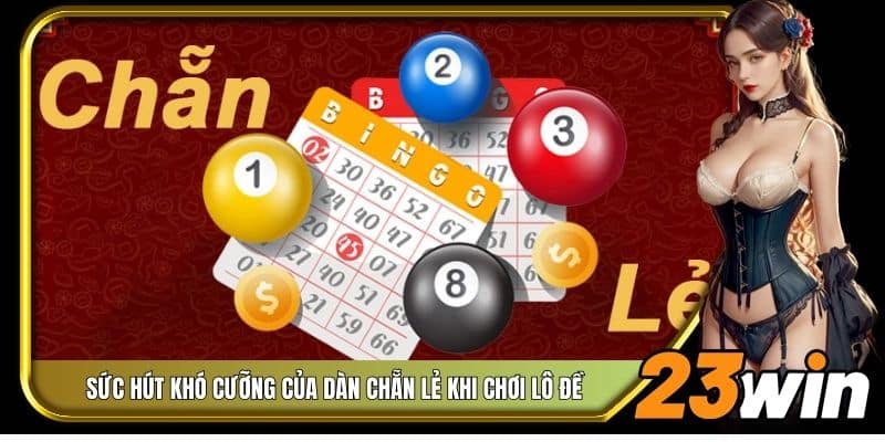 Sức hút khó cưỡng của dàn chẵn lẻ khi chơi lô đề