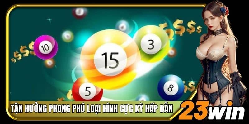 Tận hưởng phong phú loại hình cực kỳ hấp dẫn