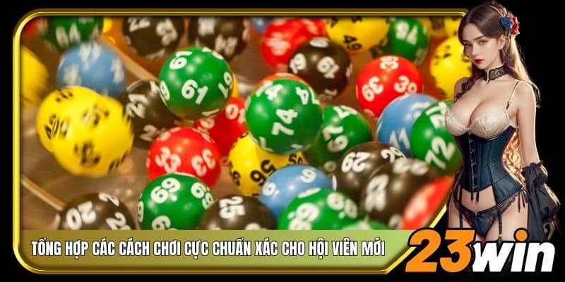 Tổng hợp các cách chơi cực chuẩn xác cho hội viên mới
